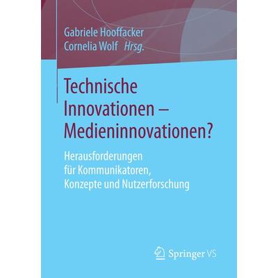Technische Innovationen - Medieninnovationen?, Taschenbuch von , Springer Fachmedien Wiesbaden GmbH, 978-3-658-14952-9
