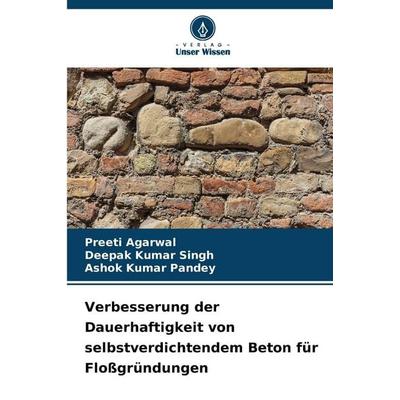 Verbesserung der Dauerhaftigkeit von selbstverdichtendem Beton für Floßgründungen, Taschenbuch von Preeti Agarwal,Deepak Kumar Singh,Ashok Kumar