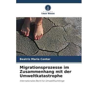 Migrationsprozesse im Zusammenhang mit der Umweltkatastrophe, Taschenbuch von Beatriz Maria Contar, Verlag Unser Wissen, 978-620-9-60037-1