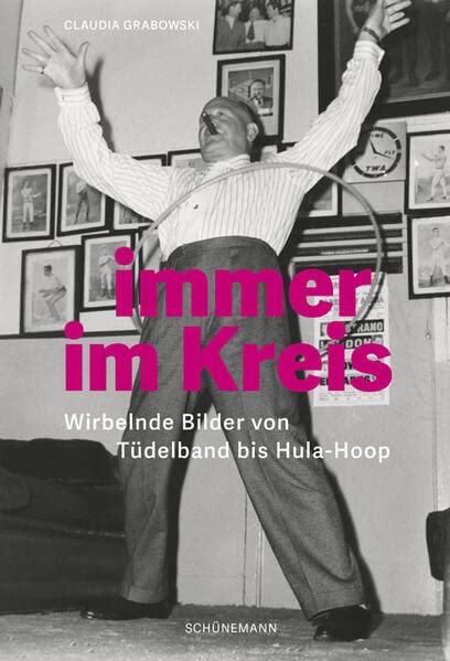 Claudia Grabowski - Immer im Kreis: Wirbelnde Bilder von Tüdelband bis Hula-Hoop - Preis vom 10.10.2026 11:48:34 h