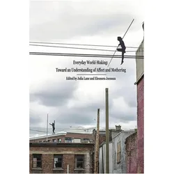 Everyday World- Making: Toward an Understanding of Affect and Mothering, Sachbücher von Julia Lane
