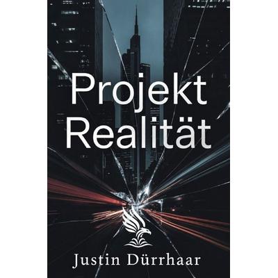 Projekt Realität, Taschenbuch von Justin Dürrhaar, Epubli, 978-3-565-46182-0