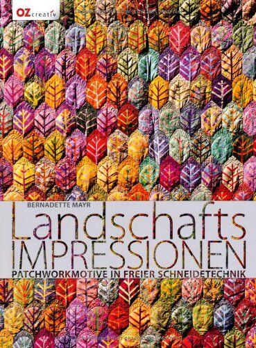 Bernadette Mayr - Landschafts-Impressionen: Patchworkmotive in freier Schneidetechnik - Preis vom 10.10.2026 11:48:34 h