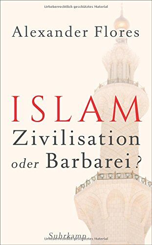 Alexander Flores - Islam - Zivilisation oder Barbarei? (suhrkamp taschenbuch) - Preis vom 09.10.2026 07:28:09 h