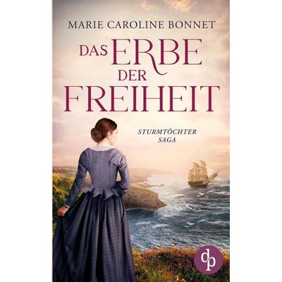 Das Erbe der Freiheit, Taschenbuch von Marie Caroline Bonnet, Dp Verlag, 978-3-9899810-6-5