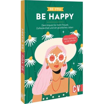 Be You – Be Happy, Taschenbuch von , Christophorus, 978-3-8388-4018-5