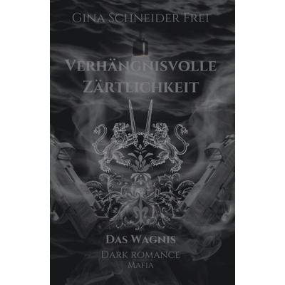 Verhängnisvolle Zärtlichkeit, Taschenbuch von Gina Schneider Frei, Tredition, 978-3-384-31271-6