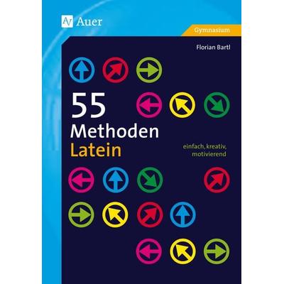 55 Methoden Latein, Taschenbuch von Florian Bartl, Auer Verlag in der AAP Lehrerwelt GmbH, 978-3-403-07770-1