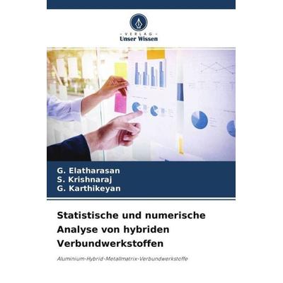 Statistische und numerische Analyse von hybriden Verbundwerkstoffen, Taschenbuch von G. Elatharasan,S. Krishnaraj,G. Karthikeyan, Verlag Unser Wissen,