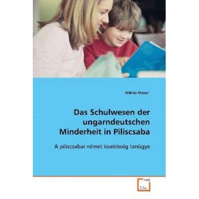 Moser, M: Das Schulwesen der ungarndeutschen Minderheit inPi, Taschenbuch von Miklós Moser, VDM, 978-3-639-12217-6