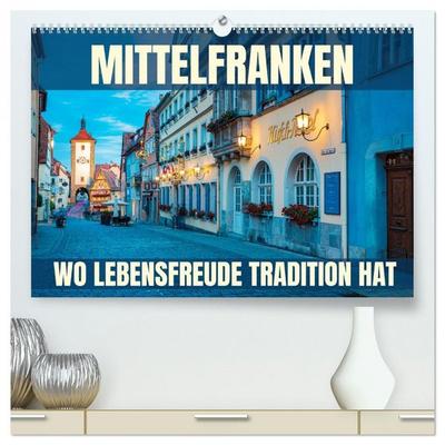 Mittelfranken - wo Lebensfreude Tradition hat (hochwertiger Premium Wandkalender 2026 DIN A2 quer), Kunstdruck in Hochglanz