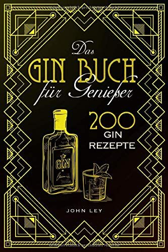 John Ley - Das GIN Buch für Genießer: 200 Gin Rezepte für einen perfekt gemixten Cocktail. Lerne alles Wichtige über Gin, Botanicals, die Geschichte, Herstellung und das richtige Mixen von Gin Tonic und Co. - Preis vom 19.10.2026 19:33:35 h