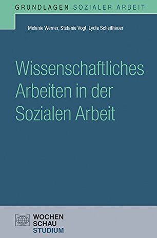 Melanie Werner - Wissenschaftliches Arbeiten in der Sozialen Arbeit (Grundlagen Sozialer Arbeit) - Preis vom 05.10.2026 03:47:11 h