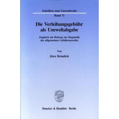 Die Verleihungsgebühr als Umweltabgabe., Taschenbuch von Jörn Heimlich, Duncker & Humblot, 978-3-428-08891-1