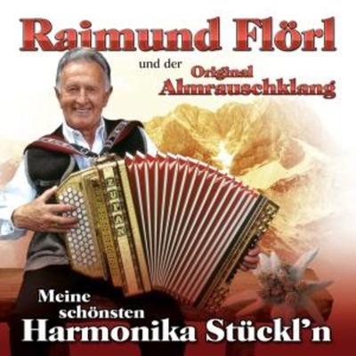 Meine schönsten Harmonika Stückl'n - Flörl Raimund und der Original Almrauschklang, CD