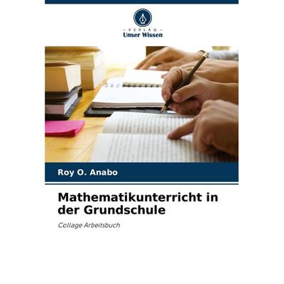 Mathematikunterricht in der Grundschule, Taschenbuch von Roy O. Anabo, Verlag Unser Wissen, 978-620-7-26642-5