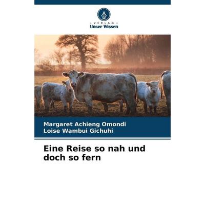 Eine Reise so nah und doch so fern, Taschenbuch von Margaret Achieng Omondi,Loise Wambui Gichuhi, Verlag Unser Wissen, 978-620-9-22185-9