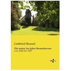 Die ersten 1oo Jahre Bremerhavens, Belletristik von Gottfried Beussel