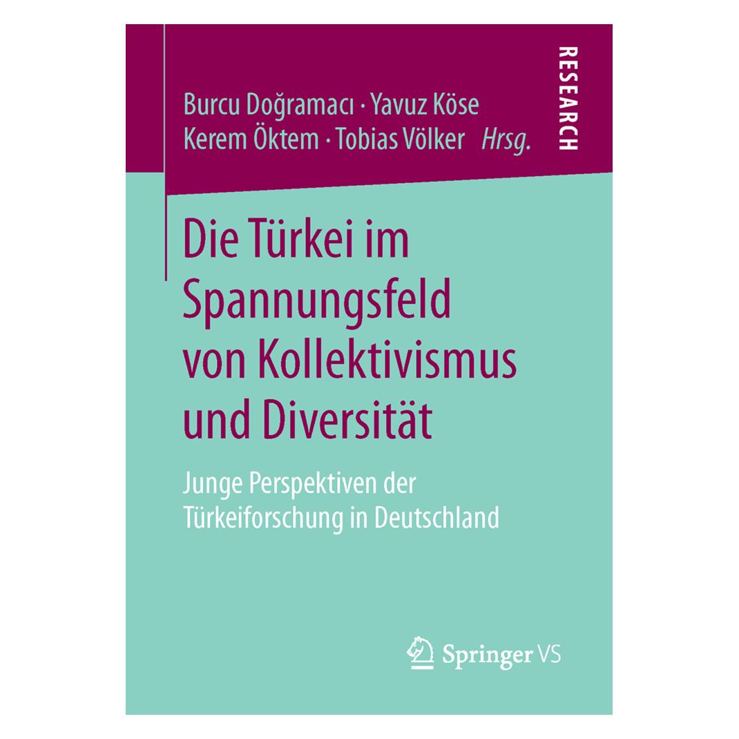 Springer Die Türkei im Spannungsfeld von Kollektivismus und Diversität (Deutsch, Softcover, Burcu Dogramaci, Kerem, Kerem Öktem, Köse, Öktem u a, Tobias Völker, Yavuz) (55816398)