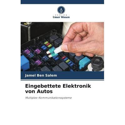 Eingebettete Elektronik von Autos, Taschenbuch von Jamel Ben Salem, Verlag Unser Wissen, 978-620-6-03008-9