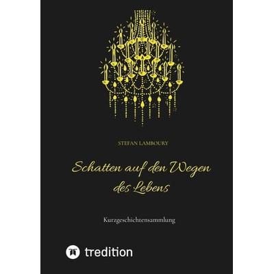 Schatten auf den Wegen des Lebens, Taschenbuch von Stefan Lamboury, Tredition, 978-3-384-17977-7