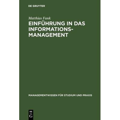 Einführung in das Informationsmanagement, Gebundene Ausgabe von Matthias Fank, De Gruyter Oldenbourg, 978-3-486-25699-4