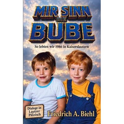 Mir Sinn die Bube, Taschenbuch von Friedrich A. Biehl, BoD – Books on Demand, 978-3-696-71443-7