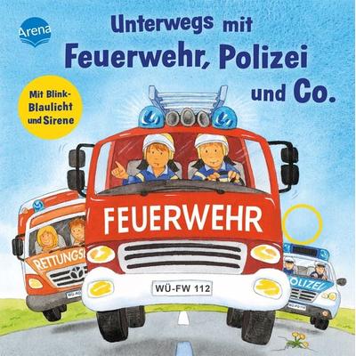 Unterwegs mit Feuerwehr, Polizei und Co. Mit Blink-Blaulicht und Sirene, Gebundene Ausgabe von Kerstin M. Schuld, Arena, 978-3-401-71797-5
