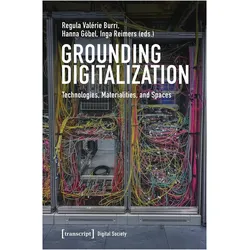 Grounding Digitalization, Fachbücher von Regula Valérie Burri, Inga Reimers, Hanna Göbel