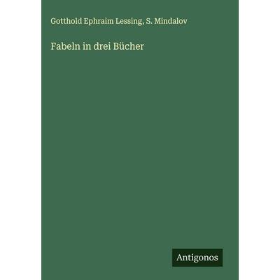 Fabeln in drei Bücher, Gebundene Ausgabe von Gotthold Ephraim Lessing,S. Mindalov, Antigonos Verlag, 978-3-563-91092-4