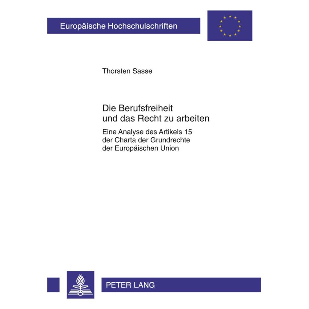 Peter Lang Die Berufsfreiheit und das Recht zu arbeiten (Deutsch, Softcover, Thorsten Sasse) (56028874)