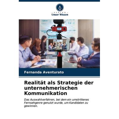 Realität als Strategie der unternehmerischen Kommunikation, Taschenbuch von Fernanda Aventurato, Verlag Unser Wissen, 978-620-6-95579-5