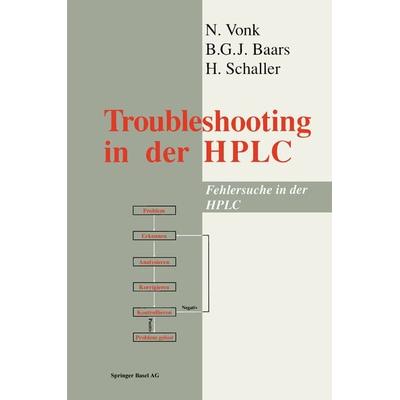 Troubleshooting in the HPLC, Taschenbuch von VONK,BAARS,Schaller, Springer Basel, 978-3-7643-2400-1