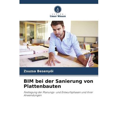 BIM bei der Sanierung von Plattenbauten, Taschenbuch von Zsuzsa Beseny¿i, Verlag Unser Wissen, 978-620-9-79152-9