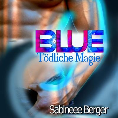 BLUE - tödliche Magie - Sabineee Berger, Audio, 9783986467432