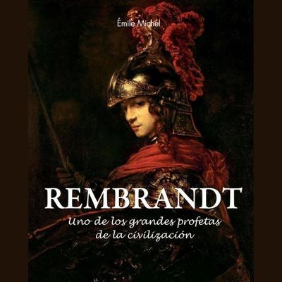 Rembrandt - Uno de los grandes profetas de la civilización - Émile Michel, Audio, 9798899560880
