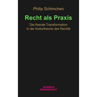 Recht als Praxis, Taschenbuch von Philip Schimchen, Velbrück, 978-3-95832-435-0
