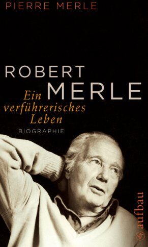 Pierre Merle - Robert Merle. Ein verführerisches Leben: Biographie - Preis vom 09.10.2026 07:28:09 h