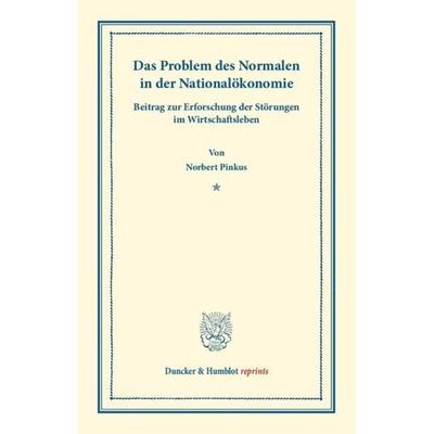 Das Problem des Normalen in der Nationalökonomie., Taschenbuch von Norbert Pinkus, Duncker & Humblot, 978-3-428-16036-5