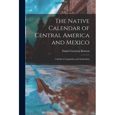 The Native Calendar of Central America and Mexico, Taschenbuch von Daniel G. Brinton, Creative Media Partners, LLC, 978-1-01-417293-8