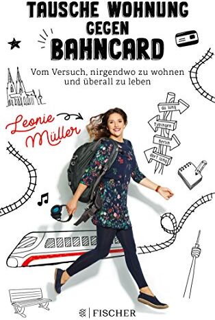 Leonie Müller - Tausche Wohnung gegen BahnCard: Vom Versuch, nirgendwo zu wohnen und überall zu leben - Preis vom 14.10.2026 23:07:16 h