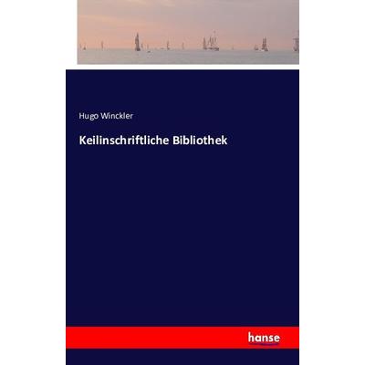 Keilinschriftliche Bibliothek, Taschenbuch von Hugo Winckler, Hansebooks, 978-3-7411-2825-7