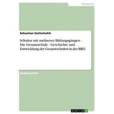 Schulen mit mehreren Bildungsgängen - Die Gesamtschule - Geschichte und Entwicklung der Gesamtschulen in der BRD, Taschenbuch von Sebastian