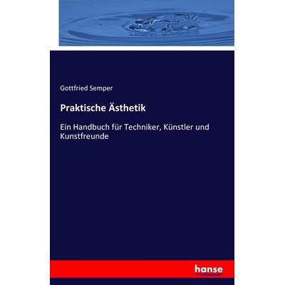 Praktische Ästhetik, Taschenbuch von Gottfried Semper, Hansebooks, 978-3-7433-1278-4