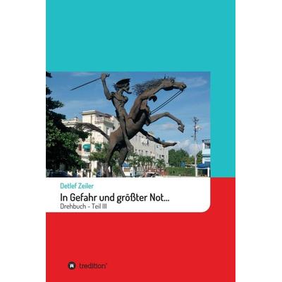 In Gefahr und größter Not..., Gebundene Ausgabe von Detlef Zeiler, Tredition, 978-3-7482-9966-0