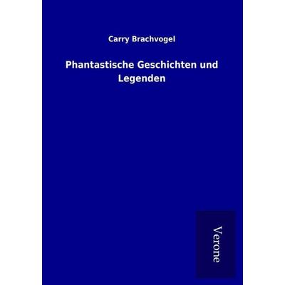 Phantastische Geschichten und Legenden, Taschenbuch von Carry Brachvogel, BoD - Books on Demand