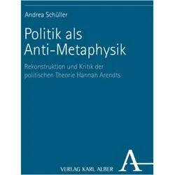 Politik als Anti-Metaphysik, Fachbücher von Andrea Schüller