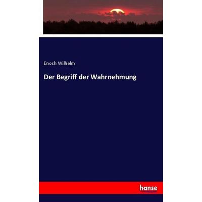 Der Begriff der Wahrnehmung, Taschenbuch von Enoch Wilhelm, Hansebooks, 978-3-337-80740-5