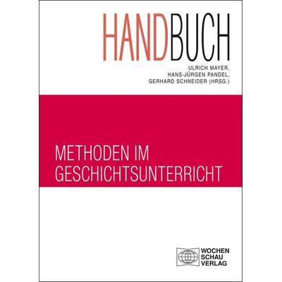 Handbuch Methoden im Geschichtsunterricht, Taschenbuch von Ulrich Mayer,Hans-Jürgen Pandel,Gerhard Schneider, Wochenschau, 978-3-89974-342-5