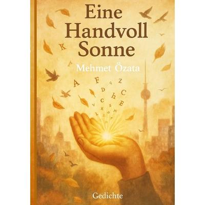 Eine Handvoll Sonne, Taschenbuch von Mehmet Özata, Epubli, 978-3-565-02829-0